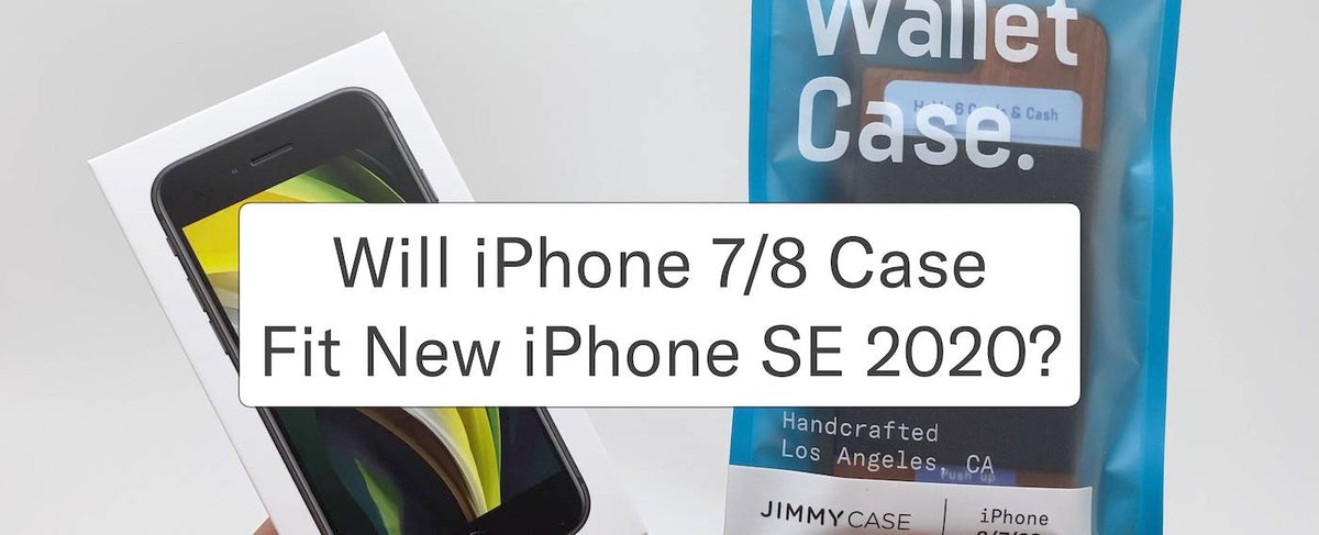 Will My iPhone  7 / 8 Case Fit New iPhone SE 2020 [SE2]?